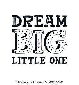 Dream big little one - cute unique nursery hand drawn lettering. Monochrome kids vector illustration in scandinavian style.