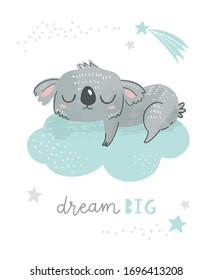 Dream big little one. Cute koala bear sleeping on a cloud and stars. Illustration for baby shower, nursery, kids room poster, wall art, card, invitaton. 