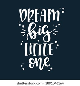 Dream big little one Hand drawn typography poster set. Conceptual handwritten phrase craft T shirt hand lettered calligraphy