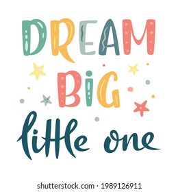 Dream big little one hand drawn lettering sign. Nursery Vector illustration in cartoon style. For baby room, baby shower, greeting card