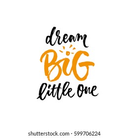 Dream big little one. Hand lettering quote to print on babies clothes, nursery decorations (bags, posters, invitations, cards, pillows, etc.)