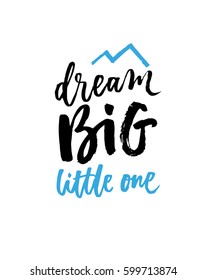 Dream big little one. Hand lettering quote to print on babies clothes, nursery decorations (bags, posters, invitations, cards, pillows, etc.)