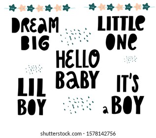 Dream big. Little one. Hello baby. It's a boy. Lettering phrase set. Newborn vector slogan with stars on white background. Inspirational quote card, invitation, banner, lettering poster.