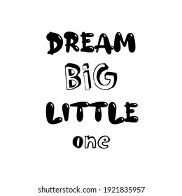 Dream big little one. Inspirational quote in modern style for nursery poster, greeting card, sticker, scrapbook. Cute vector lettering on white background.