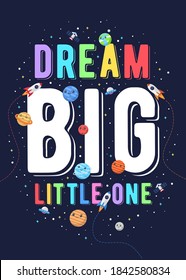 Dream big little one, kids vector illustration. motivational design illustrations for outer space themed kids, space kids. colorful motivation quotes.