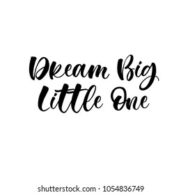 Dream Big little one. Lettering for babies clothes and nursery decorations (bags, posters, invitations, cards, pillows). Brush calligraphy isolated on white background. Overlay for photo album.