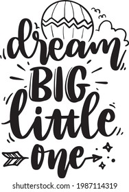 Dream Big Little One. Dream Lettering Quotes For Poster, Printable, T-shirt Design, Etc. Motivational Inspirational Quotes.