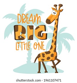 Dream Big Little One - motivational slogan with cute cartoon giraffe and island in isolated white background.Good for baby clothes, T shirt print, poster, card, and room decor.