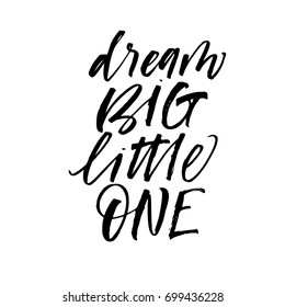 Dream big little one phrase. Ink illustration. Modern brush calligraphy. Isolated on white background.