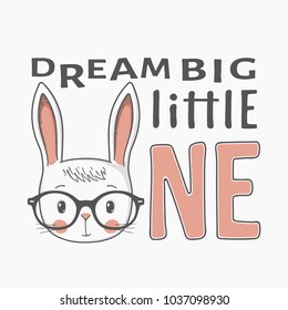 Dream Big Little One. Slogan kids. Cute rabbit, portrait with glasses