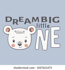 Dream Big Little One. Slogan kids. Cute bear