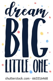 Dream big little one slogan. Vector illustration design for fashion fabrics, textile graphics, prints.