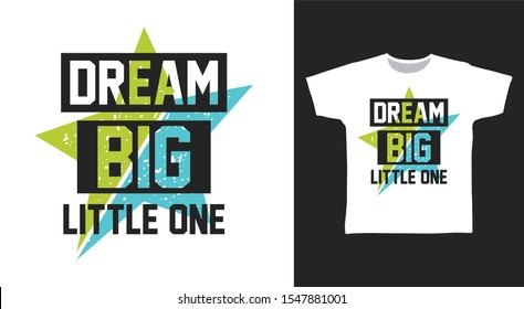 Dream Big Little One t-shirt and apparel trendy design with simple typography, good for T-shirt graphics, poster, print and other uses.