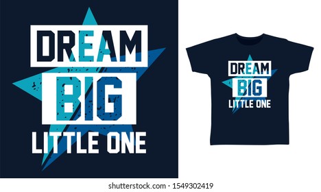 Dream Big Little One t-shirt and apparel trendy design with simple shape typography, good for T-shirt graphics, poster, print and other uses.