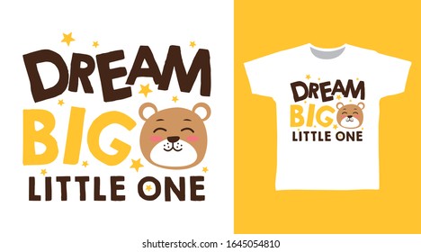 Dream big little one typography design with cute bear vector illustration ready for print on t-shirt, apparel, poster and other uses.