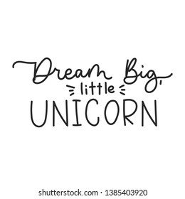 Dream big little unicorn inspirational lettering quote for print, greeting card, baby shower etc.Line lettering print design. Motivational inscription isolated on white background. Vector illustration