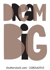Dream Big. Lovely Handwritten Vector Illustration for Baby Boy and Baby Girl. Black-Brown Letters on a White Background. Cute Infantile Style Print ideal for Card, Poster, Wall Art, Decoration.