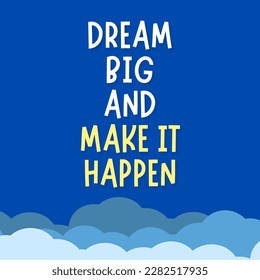 Dream big and make it happen