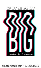 Dream big make it happen typographic slogan print design