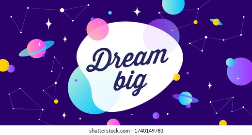 Dream Big. Motivation banner, speech bubble. Message quote, poster, speech bubble with positive text dream big, universe starry dark night background with star, planet. Vector Illustration