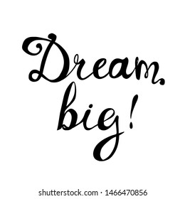 DREAM BIG. Motivational calligraphic inscription black on white