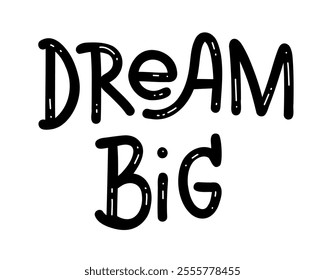 Dream Big - Motivational inspirational positive phrase handwritten, vector