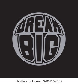 Dream big motivational and inspirational quotes lettering typography t shirt design