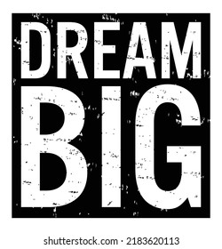 Dream BIG. Motivational quote. Inspirational quote