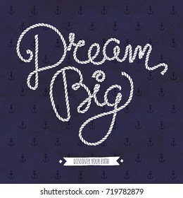 Dream Big. Nautical Card Design. Vector Illustration. Typography Poster.