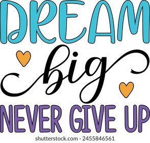 Dream Big Never Give Up , Camiseta estampada , Camiseta de papá , Motivación