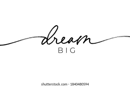 Dream big pen line vector calligraphy. Hand lettering motivation phrase. Black paint lettering. Ink illustration isolated on white background. Positive quote for postcard, greeting card, t shirt print