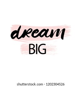 Dream big phrase. Hand drawn calligraphy greeting. Vector lettering text. Brush lettering isolated on white background.