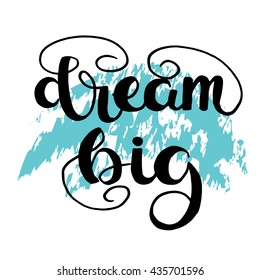 Dream big phrase. Hand drawn calligraphy greeting. Vector lettering text.Brush lettering isolated on blue background. 
