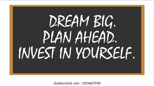 Dream Big. Plan Ahead. Invest In Yourself. Motivational Quotes