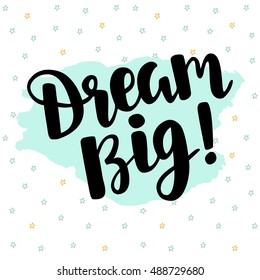 Dream Big ! poster. Hand written brush lettering, retro style. Inspirational quote. Vector illustration