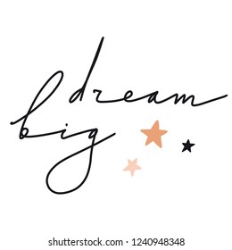 Dream Big. Poster with handwritten text and stars. Hand drawn lettering motivation quote. Artistic design for a logo, greeting cards, invitations, banners, t-shirt, mug. Calligraphy text vector