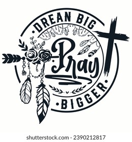 Dream big pray bigger Christian cross , jesus t-shirt design