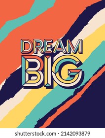 Dream Big quote in modern typography. Design for your wall graphics, office space graphics and typographic poster.