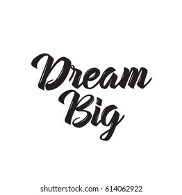 dream big, quote, text design. Vector calligraphy. Typography poster. Usable as background.
