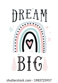 Dream big quote vector background with cute rainbow, heart, stars, round and word text message for baby print posters. Love graphic design in simple scandinavian flat style.