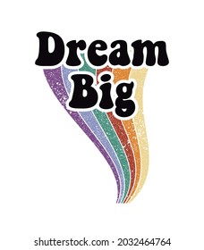 Dream big. Rainbow. Vintage calligraphy text. Design print for t shirt, pin label, badges, sticker, greeting card, banner. Vector illustration.