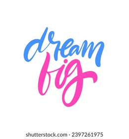 Dream Big script calligraphy lettering phrase. Pink and blue color sign vector art. Isolated on white background.