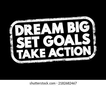 Dream Big Set Goals Take Action text stamp, concept background