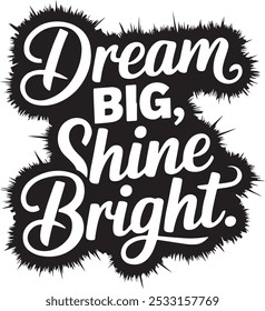 "Dream Big, Shine Bright" Silhouette, vector style, calligraphy, Illustrator EPS 