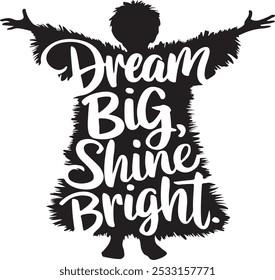 "Dream Big, Shine Bright" Silhouette, vector style, calligraphy, Illustrator EPS 