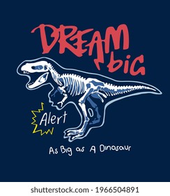 dream big slogan with cartoon dinosaur skeleton vector illustration