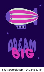 DREAM BIG slogan print with vintage style striped airship. Perfect print for poster, card, sticker. Vector illustration for decor and design.
