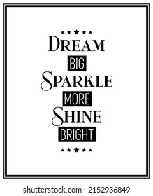 Dream Big, Sparkle More, Shine Bright. Vector Typographic Black and White Vintage Quote Poster. Gemstone, Diamond, Sparkle, Jewerly Concept. Motivational Inspirational Poster, Typography, Lettering