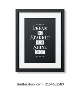 Dream Big, Sparkle More, Shine Bright. Vector Typographic Quote, Black Modern Frame Isolated. Gemstone, Diamond, Sparkle, Jewerly Concept. Motivational Inspirational Poster, Typography, Lettering