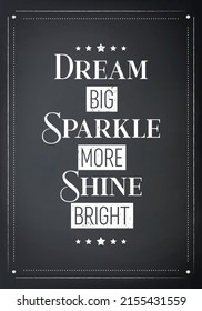 Dream Big, Sparkle More, Shine Bright. Vector Typographic Quote on Black Board Background. Gemstone, Diamond, Sparkle, Jewerly Concept. Motivational Inspirational Poster, Typography, Lettering